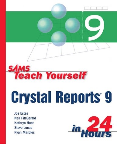 Sams Teach Yourself Crystal Reports 9 in 24 Hours - Joe Estes, Kathryn Hunt, Neil Fitzgerald, Ryan Marples, Steve Lucas