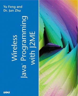 Wireless Java Programming with Java 2 Micro Edition - Yu Feng, Jun Zhu