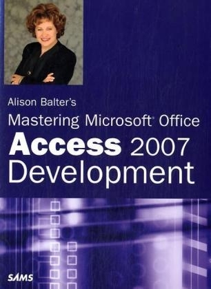 Alison Balter's Mastering Microsoft Office Access 2007 Development - Alison Balter