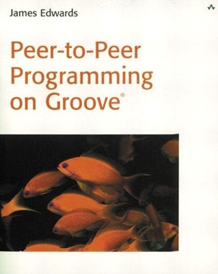 Peer-to-Peer Programming on Groove® - James Edwards