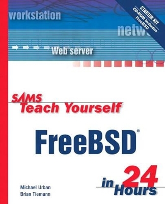 Sams Teach Yourself FreeBSD in 24 Hours - Michael Urban