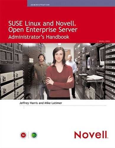 Novell Open Enterprise Server Administrator's Handbook, SUSE LINUX Edition - Jeffrey Harris, Mike Latimer