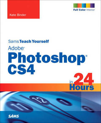 Sams Teach Yourself Adobe Photoshop CS4 in 24 Hours - Kate Binder