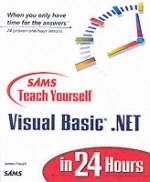Sams Teach Yourself Visual Basic.NET in 24 Hours - James Foxall