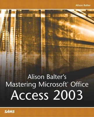 Alison Balter's Mastering Microsoft Office Access 2003 - Alison Balter