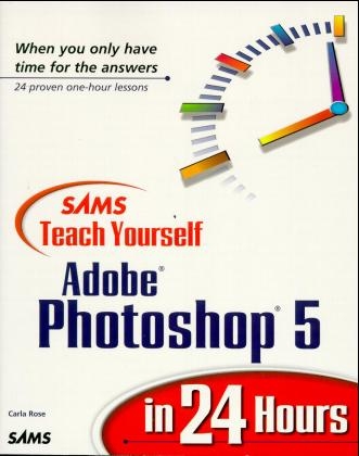 Sams Teach Yourself Photoshop 5 in 24 Hours - Carla Rose