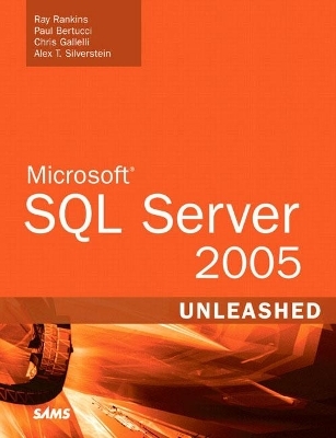 Microsoft SQL Server 2005 Unleashed - Ray Rankins, Paul Bertucci, Chris Gallelli, Alex Silverstein, Tudor Trufinescu
