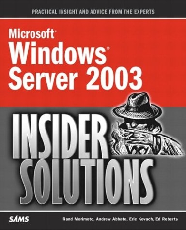 Microsoft Windows Server 2003 Insider Solutions - Rand Morimoto, Andrew Abbate, Eric Kovach, Ed Roberts