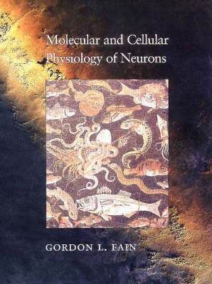 Molecular and Cellular Physiology of Neurons - Gordon L. Fain