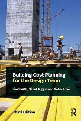 Building Cost Planning for the Design Team -  David Jaggar,  Peter Love,  Oluwole Alfred Olatunje,  Jim Smith