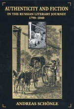 Authenticity and Fiction in the Russian Literary Journey, 1790-1840 - Andreas Schönle