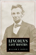 Lincoln's Last Months - William C. Harris