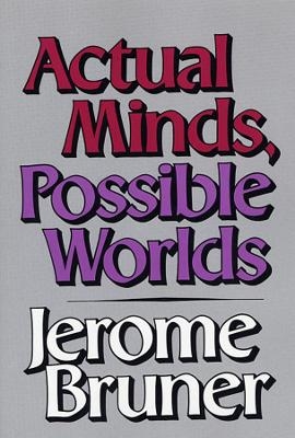 Actual Minds, Possible Worlds - Jerome Bruner