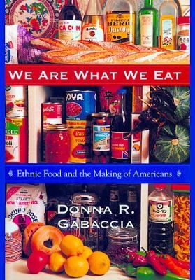 We Are What We Eat - Donna R. Gabaccia