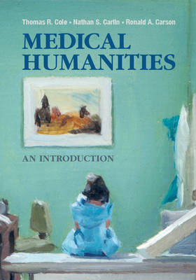 Medical Humanities - Thomas R. Cole, Nathan S. Carlin, Ronald A. Carson