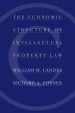 The Economic Structure of Intellectual Property Law - William M. Landes, Richard A. Posner