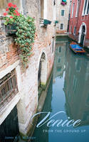 Venice from the Ground Up - James H. McGregor