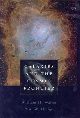 Galaxies and the Cosmic Frontier - William H. Waller, Paul W. Hodge