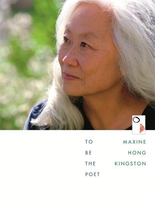 To Be the Poet - Maxine Hong Kingston