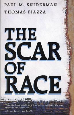 The Scar of Race - Paul M. Sniderman, Thomas Piazza