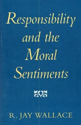 Responsibility and the Moral Sentiments - R. Jay Wallace