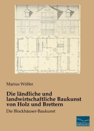 Die ländliche und landwirtschaftliche Baukunst von Holz und Brettern - Marius Wölfer