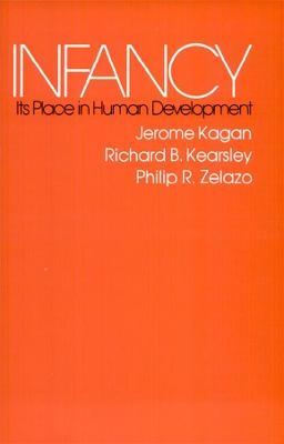 Infancy - Jerome Kagan, Richard B. Kearsley, Philip R. Zelazo