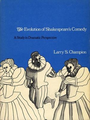 The Evolution of Shakespeare’s Comedy - Larry S. Champion