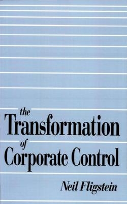 The Transformation of Corporate Control - Neil Fligstein