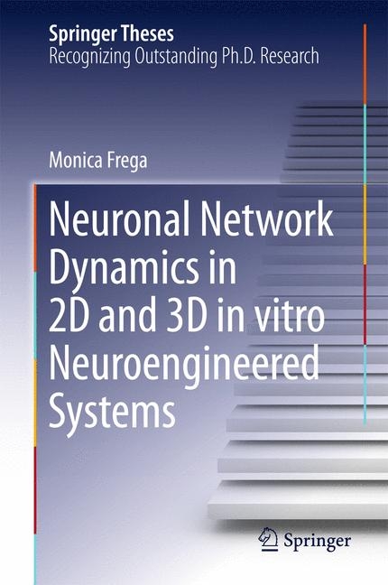 Neuronal Network Dynamics in 2D and 3D in vitro Neuroengineered Systems - Monica Frega