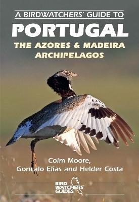 A Birdwatchers' Guide to Portugal, the Azores & Madeira Archipelagos - Colm Moore, Goncalo Elias, Helder Costa