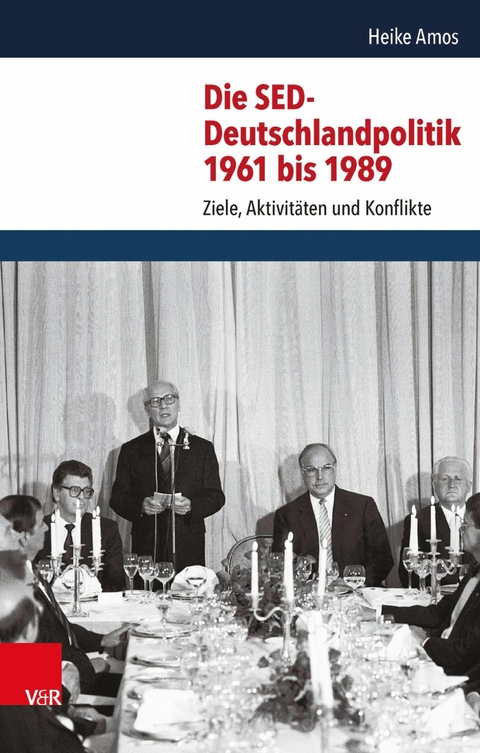 Die SED-Deutschlandpolitik 1961 bis 1989 -  Heike Amos