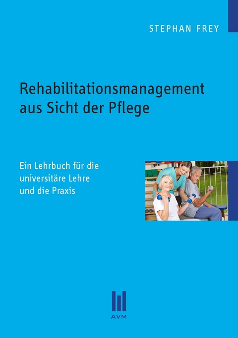 Rehabilitationsmanagement aus Sicht der Pflege - Stephan Frey