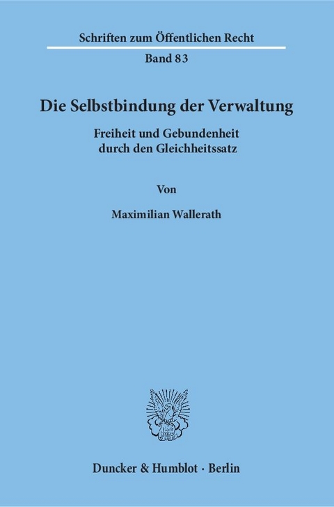 Die Selbstbindung der Verwaltung. - Maximilian Wallerath