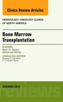 Bone Marrow Transplantation, An Issue of Hematology/Oncology Clinics of North America -  Bipin Savani