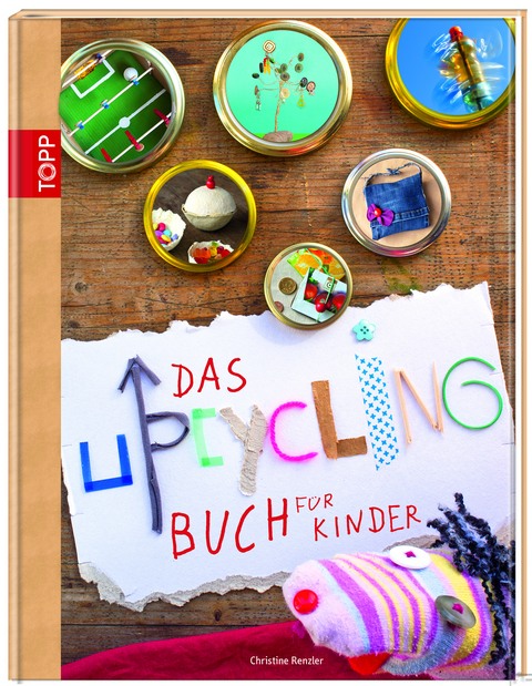 Das Upcycling-Buch für Kinder - Christine Renzler