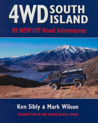 4wd South Island: 93 New off Road Adventures - Ken Sibly, Mark Wilson