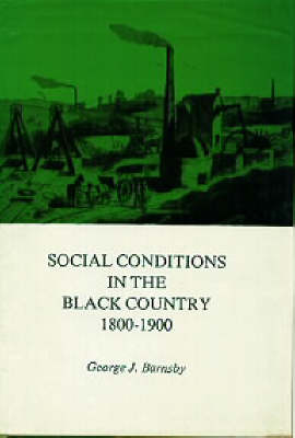 Social Conditions in the Black Country, 1800-1900 - George J. Barnsby