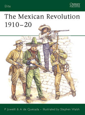 Mexican Revolution 1910 20 - de Quesada Alejandro de Quesada; Jowett Philip Jowett
