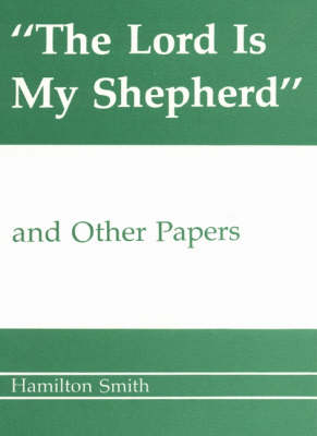 Lord is My Shepherd and Other Papers - Hamilton Smith