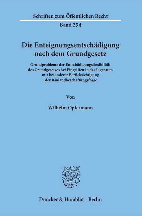 Die Enteignungsentschädigung nach dem Grundgesetz. - Wilhelm Opfermann