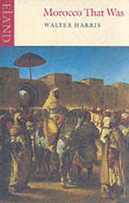Morocco That Was - Walter B. Harris