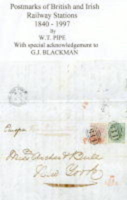 Postmarks of British and Irish Railway Stations 1840-1997 - W.T. Pipe