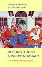 Begums, Thugs and White Mughals - Fanny Parkes