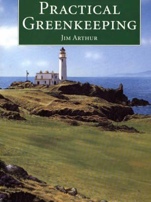 Practical Greenkeeping - J.H. Arthur