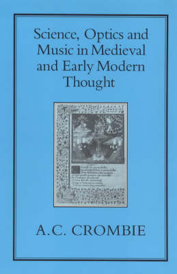 Science, Optics and Music in Mediaeval and Early Modern Thought - A.C. Crombie