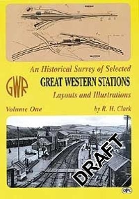 An Historical Survey Of Selected Great Western Stations Volume One - R H Clark