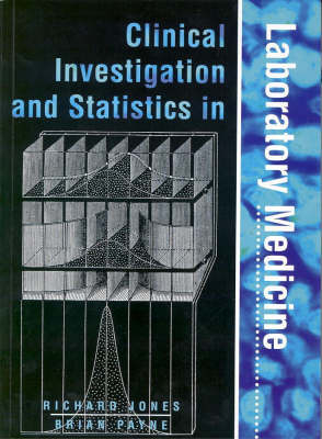 Clinical Investigation and Statistics in Laboratory Medicine - Richard Jones, Brian Payne