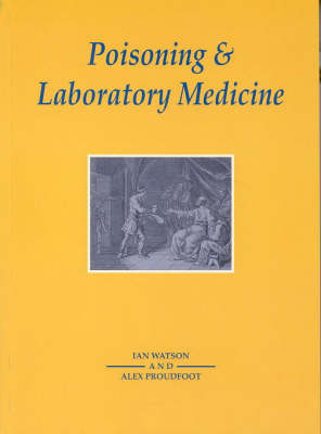 Poisoning and Laboratory Medicine - Ian Watson, Alex Proudfoot