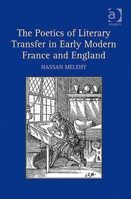 Poetics of Literary Transfer in Early Modern France and England -  Hassan Melehy